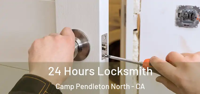  24 Hours Locksmith Camp Pendleton North - CA
